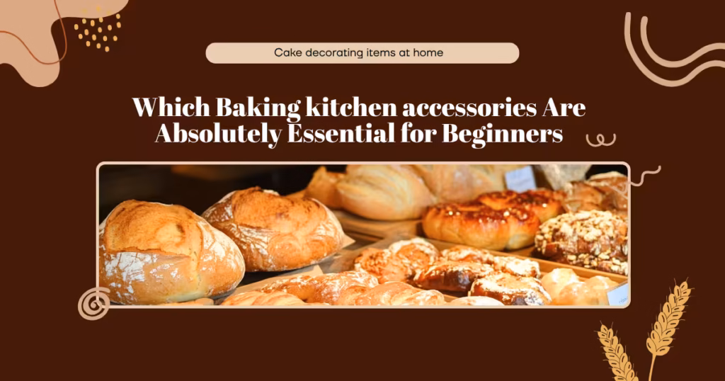 Which Baking kitchen accessories Are Absolutely Essential for Beginners